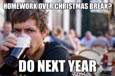 No Homework over Christmas break!